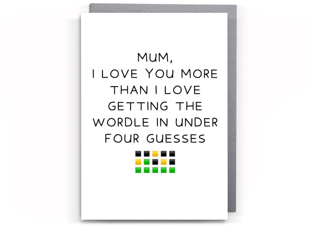 Mum, I love you more than I love getting the Wordle in under four guesses